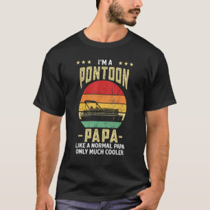 I m A Pontoon Papa Like A Normal Papa Only Much Co T-Shirt