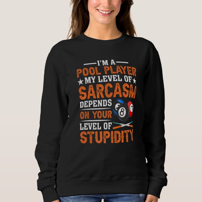 I´m a Pool Player My Level Of Sarcasm Pool Billiar Sweatshirt (Front)