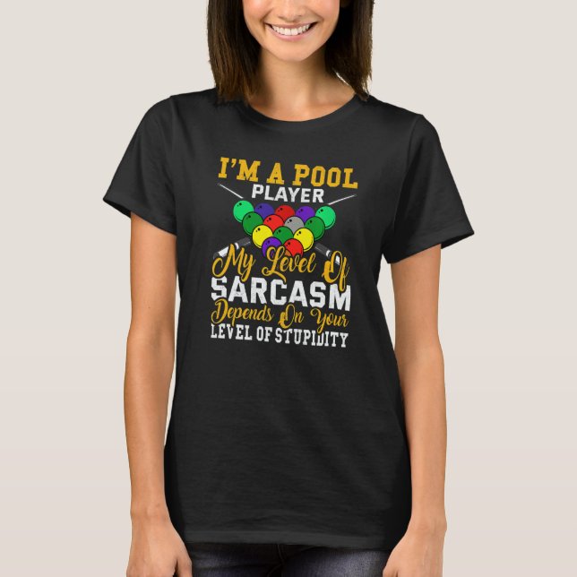I´m a Pool Player My Level Of Sarcasm Pool Billiar T-Shirt (Front)