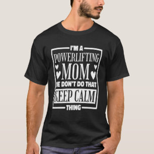 I m A Powerlifting Mum We Don t Do That Keep Calm T-Shirt