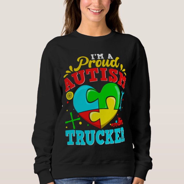 I M A Proud Autism Trucker Puzzle Heart Autistic S Sweatshirt (Front)
