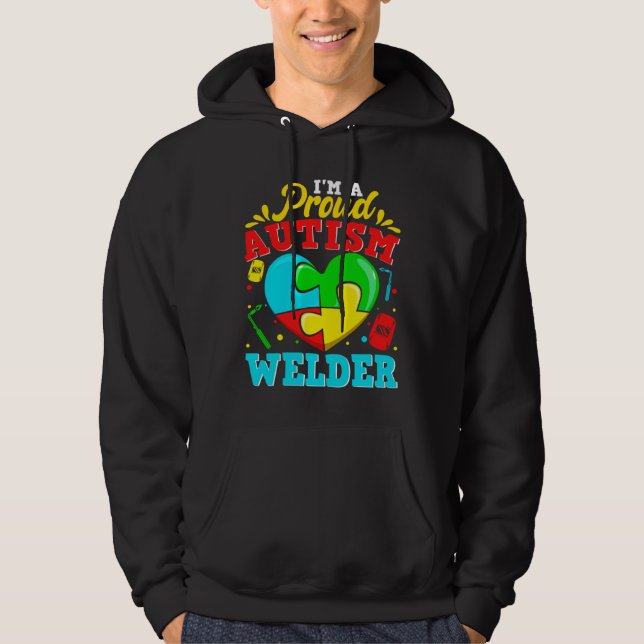 I M A Proud Autism Welder Puzzle Heart Autistic Su Hoodie (Front)
