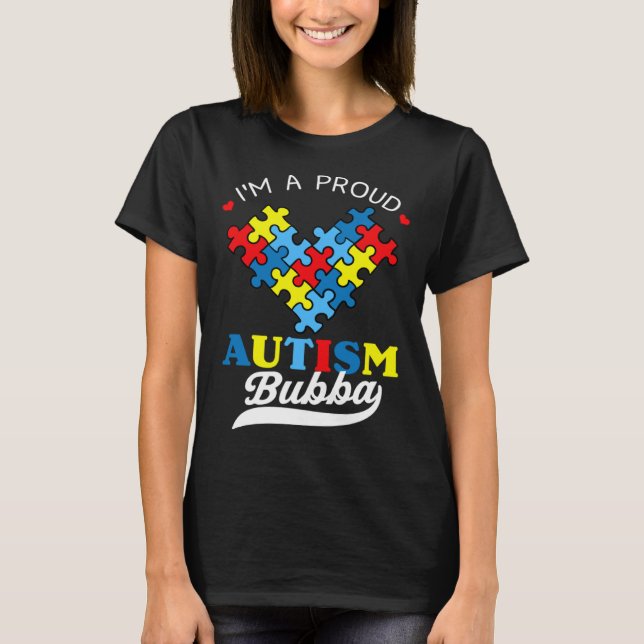 I m A Proud Bubba Autism Awareness Heart Autistic  T-Shirt (Front)