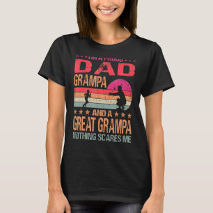 I M A Proud Dad Grampa And A Great Grampa Nothing  T-Shirt