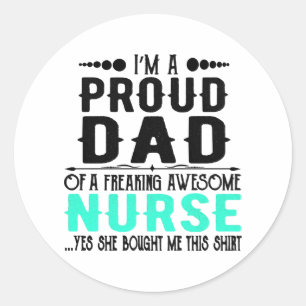 I m A Proud Dad Of A Freaking Awesome Nurse Classic Round Sticker