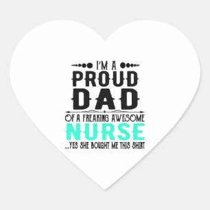 I m A Proud Dad Of A Freaking Awesome Nurse Heart Sticker
