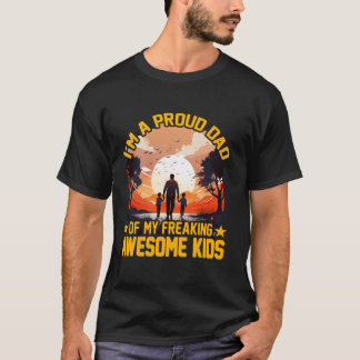 I m a proud Dad of my freaking awesome Kids Father T-Shirt