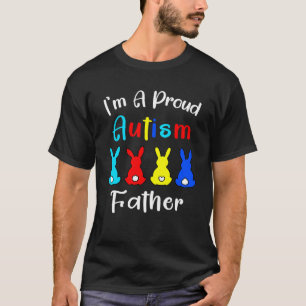 I m A Proud Father Easter Bunny Dad Autism Awarene T-Shirt