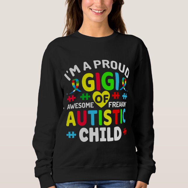 I M A Proud Gigi Of Autistic Child Autism Warriors Sweatshirt (Front)