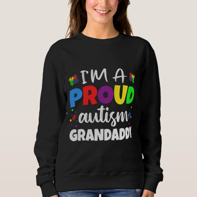 I M A Proud Grandaddy Autism Awareness Heart Sweatshirt (Front)