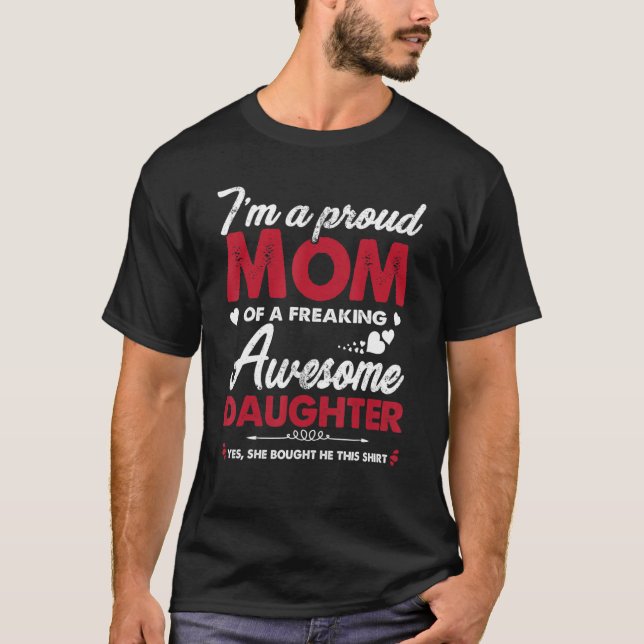 I m A Proud Mom Awesome Daughter  From Mother s Da T-Shirt (Front)