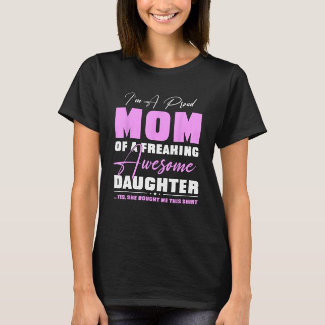 I m A Proud Mom  From Daughter  Mothers Day T-Shirt (Front)