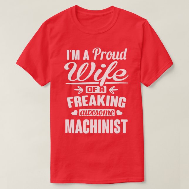 I m a proud wife of a freaking awesome machinist T-Shirt (Design Front)