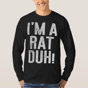 I m A Rat Duh Costume T-Shirt