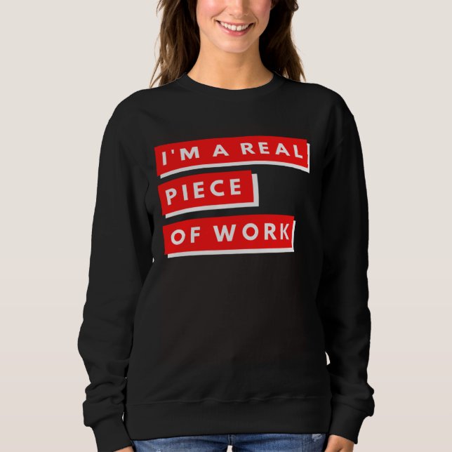 I m a Real Piece of Work Sarcastic Self Aware Sweatshirt (Front)