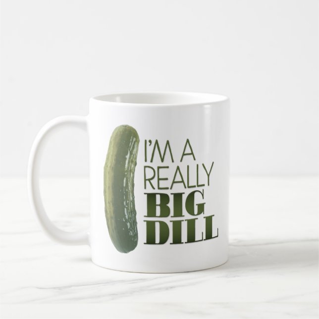 “I’m a Really Big Dill” Coffee Mug (Left)