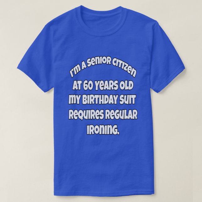 I’m A Senior Citizen At 60 Years Old Funny Humour T-Shirt (Design Front)