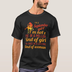 I m A September Girl Once In A Lifetime Kind Of Wo T-Shirt
