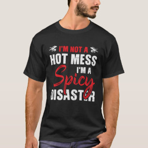 I m A Spicy Disaster Sarcastic Humourous Quote T-Shirt