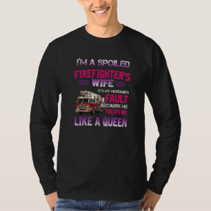 I M A Spoiled Firefighter S Wife It S My Husband S T-Shirt