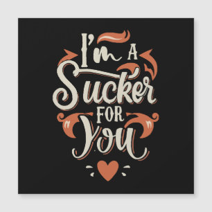 I m A Sucker For You