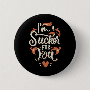 I m A Sucker For You 6 Cm Round Badge