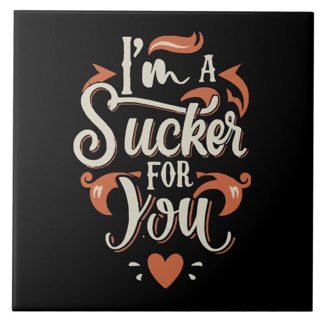 I m A Sucker For You Ceramic Tile (Front)