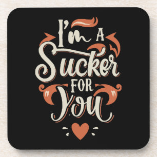 I m A Sucker For You Coaster