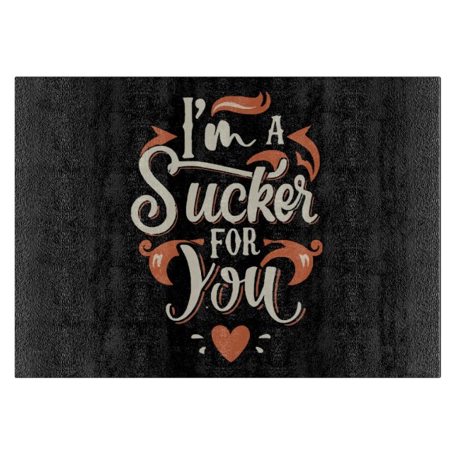 I m A Sucker For You Cutting Board (Front)