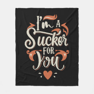 I m A Sucker For You Fleece Blanket