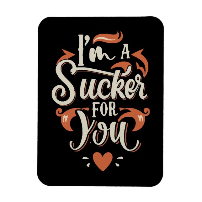 I m A Sucker For You Magnet (Vertical)