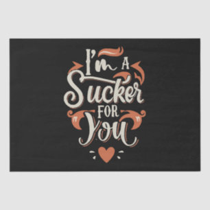 I m A Sucker For You Tissue Paper