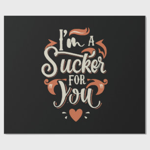 I m A Sucker For You Wrapping Paper