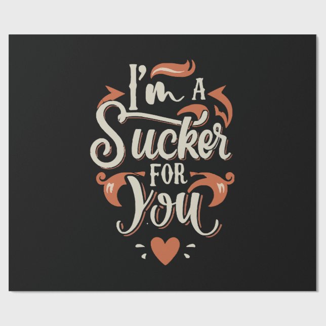 I m A Sucker For You Wrapping Paper (Flat)