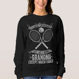 I M A Tennis Grandma Just Like A Normal Except Muc Sweatshirt