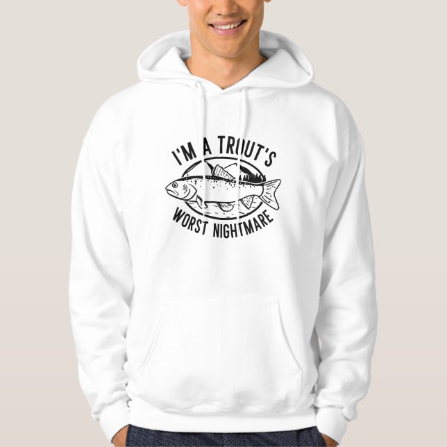 I’m A Trout’s Worst Nightmare Hoodie (Front)