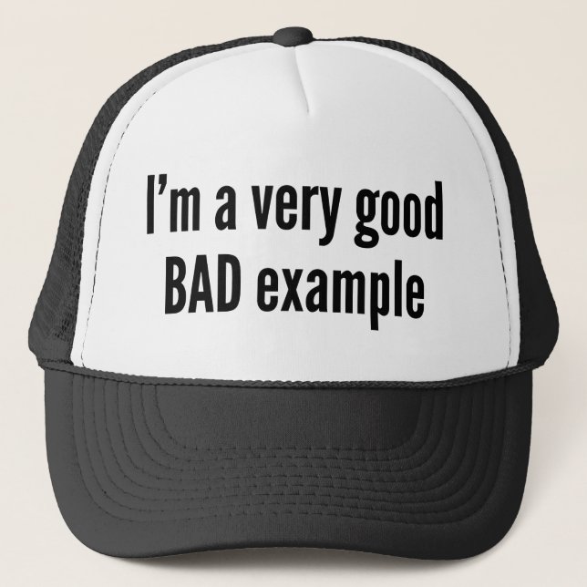 I’m A Very Good BAD Example Trucker Hat (Front)