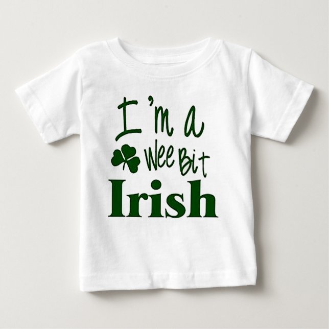 I’m a Wee Bit Irish- St. Patricks Day Baby T-Shirt (Front)