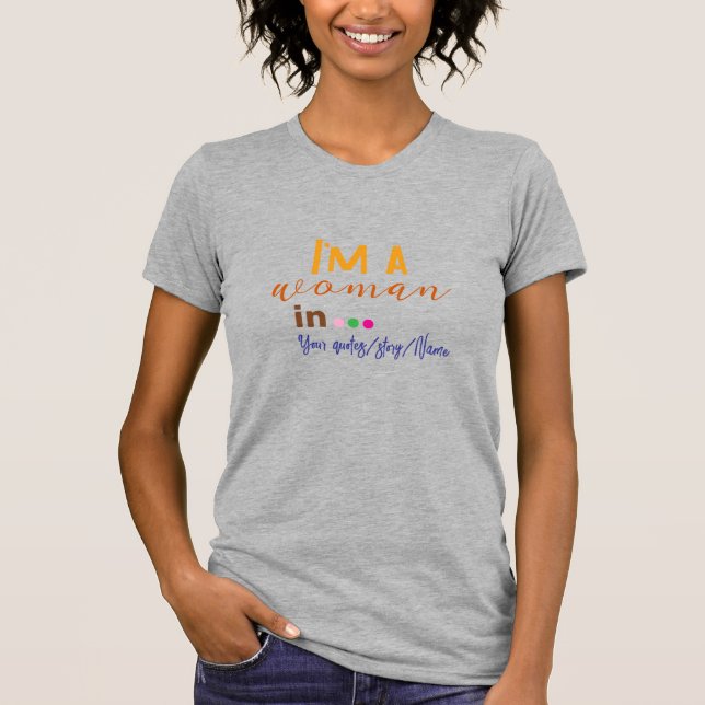 I’m a Woman in … Minimal Quote T-Shirt (Front)