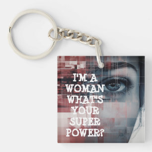 I’m a Woman, What’s Your Superpower? Key Ring