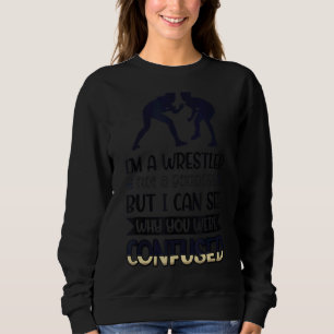 I´m A Wrestler Not A Goddess I Can See Why You Wer Sweatshirt