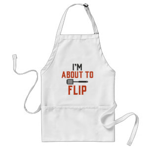 I’m About To Flip Standard Apron