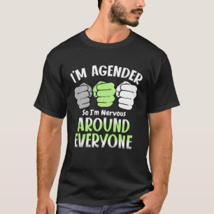 I m Agender So I m Nervous Around Everyone Agender T-Shirt