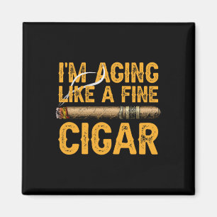 I&# m Aging Like A Fine Cigar Fathers Day Funny D Magnet