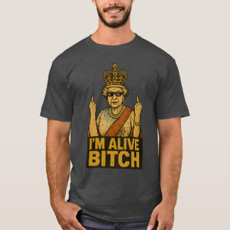 I’M ALIVE BTCH T-Shirt
