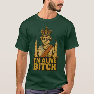 I’M ALIVE BTCH T-Shirt