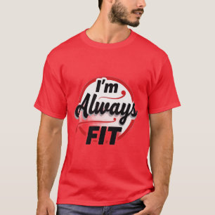 I’m Always Fit T-Shirt