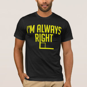 I’m Always Right Angle T-Shirt