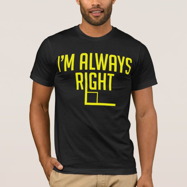 I’m Always Right Angle T-Shirt (Front)