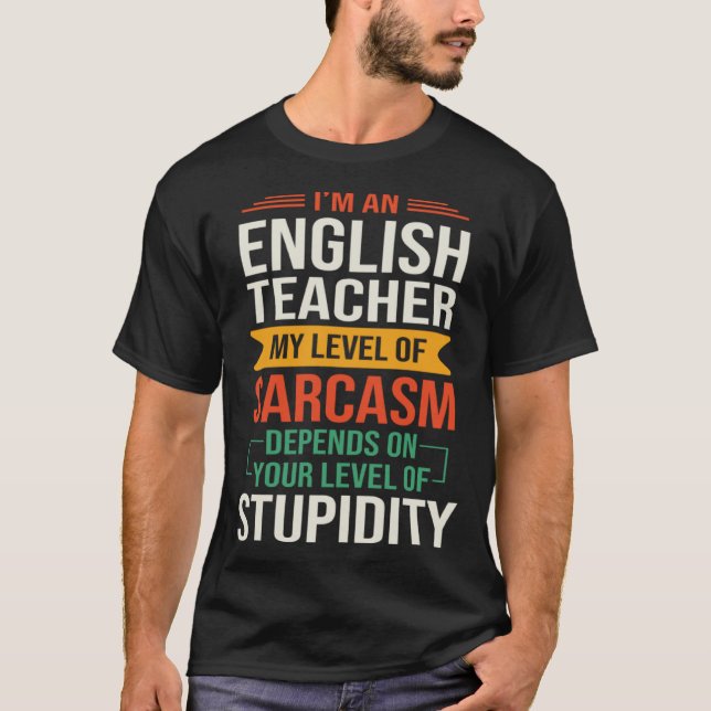 I m an English Teacher  Sarcastic Saying Quote T-Shirt (Front)
